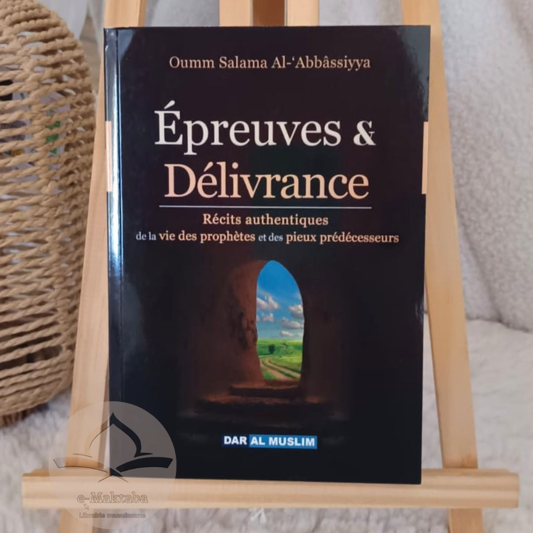 Epreuves & Délivrances : récits authentiques de la vie des prophètes et des pieux prédécesseurs